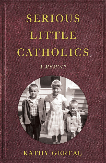 Serious Little Catholics, Kathy Gereau