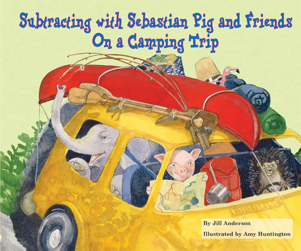 Subtracting with Sebastian Pig and Friends On a Camping Trip, Jill Anderson