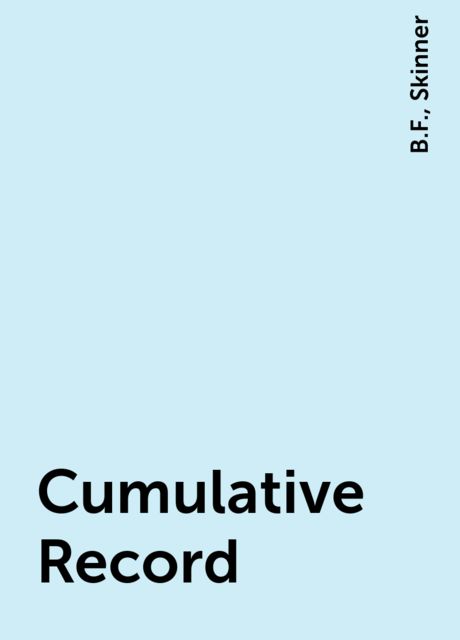 Cumulative Record, B.F., Skinner