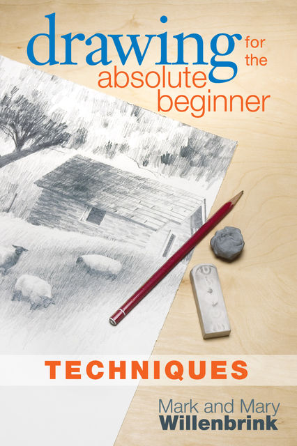 Drawing for the Absolute Beginner, Techniques, Mark Willenbrink