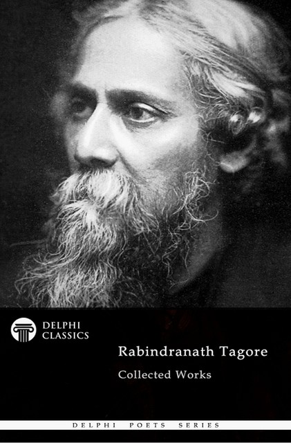 Delphi Collected Rabindranath Tagore US (Illustrated), Rabindranath Tagore