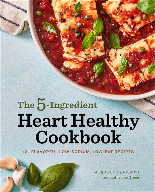 The 5-Ingredient Heart Healthy Cookbook, Katherine Green, Andy DeSantis