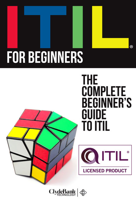 ITIL for Beginners: The Complete Beginner's Guide to ITIL, ClydeBank Technology