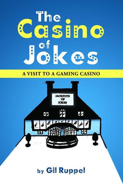 The Casino of Jokes: A Visit to a Gaming Casino, Gil Ruppel