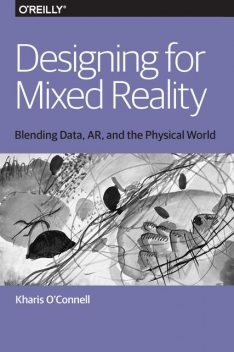 Designing for Mixed Reality, Kharis O'Connell