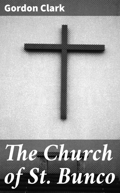 The Church of St. Bunco, Gordon Clark