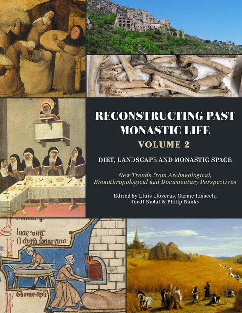 Reconstructing Past Monastic Life: Volume 2: Diet, Landscape and Monastic Space, Jordi Nadal, Carme Rissech, Lluís Lloveras, Philip Banks