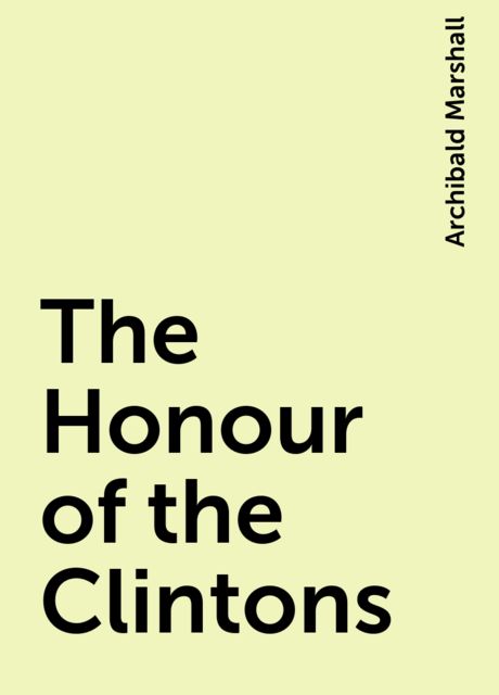 The Honour of the Clintons, Archibald Marshall