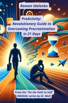 ProActivity Revolutionary Guide to Overcoming Procrastination in 21 Days, Roman Idolenko