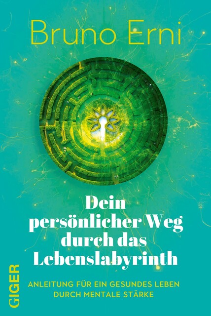 Dein persönlicher Weg durch das Lebenslabyrinth, Bruno Erni