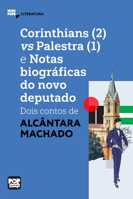 Corinthians (2) vs Palestra (1) e Notas biograficas do novo deputado: dois contos de Alcântara Machado, Alcântara Machado
