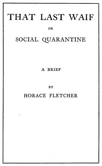 That Last Waif; or, Social Quarantine, Horace Fletcher