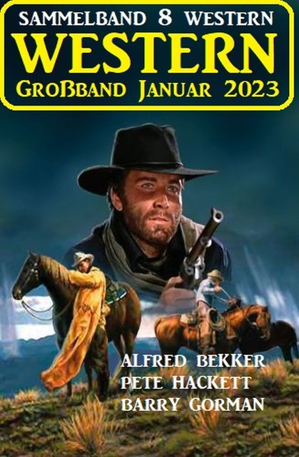 Wildwest Großband Januar 2023: Sammelband 8 Western, Alfred Bekker, Pete Hackett, Barry Gorman