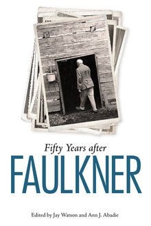 Fifty Years after Faulkner, Ann J.Abadie, Jay Watson