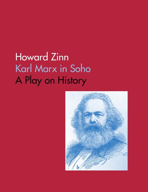 Karl Marx In Soho: A Play On History, Howard Zinn