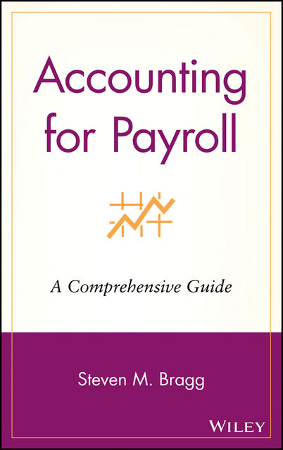 Accounting for Payroll, Steven M.Bragg
