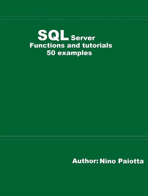 SQL Server Functions and tutorials 50 examples, Nino Paiotta