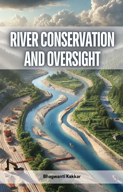 River Conservation and Oversight, Bhagwanti Kakkar