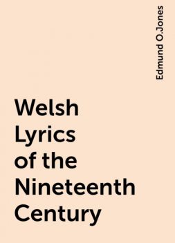 Welsh Lyrics of the Nineteenth Century, Edmund O.Jones