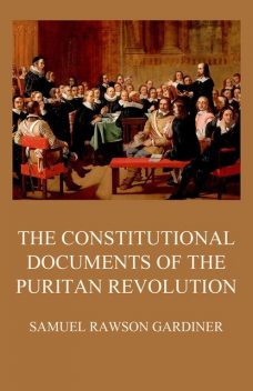 The Constitutional Documents of the Puritan Revolution, Samuel Rawson Gardiner