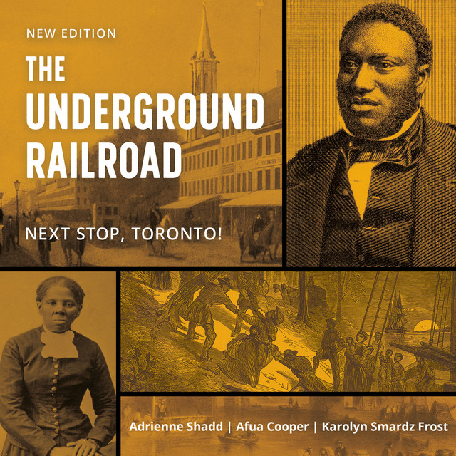 The Underground Railroad, Afua Cooper, Adrienne Shadd, Karolyn Smardz Frost