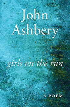 Girls on the Run, John Ashbery