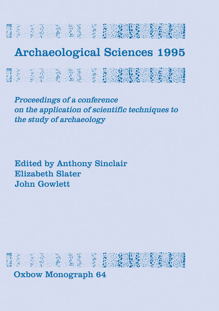 Archaeological Sciences 1995, Anthony Sinclair, Elizabeth Slater, John Gowlett