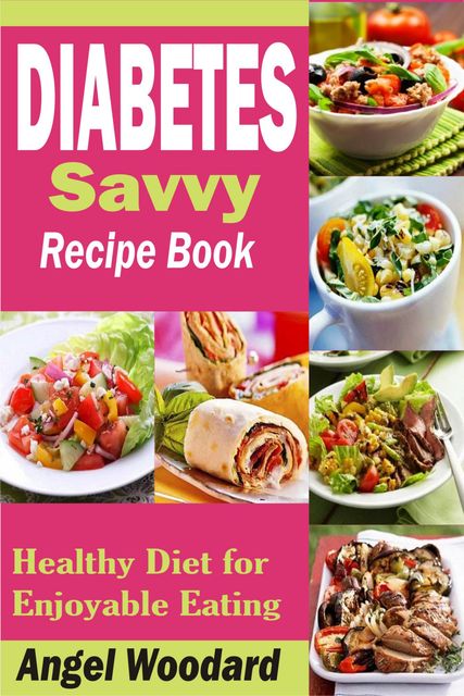 Diabetes Savvy Recipe Book, Angel Woodard