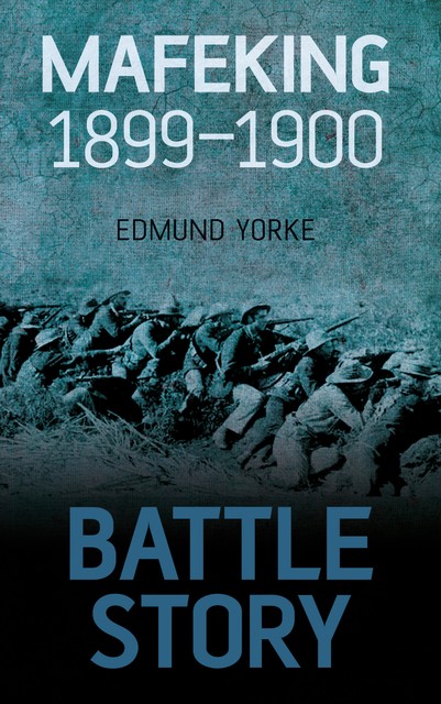 Battle Story: Mafeking 1899–1900, Edmund Yorke
