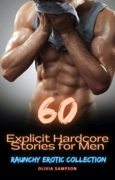 60 Explicit Hardcore Stories for Men and Women, Olivia Sampson