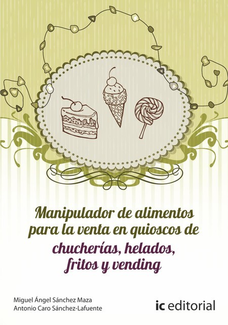 Manipulador de alimentos para la venta en quioscos de chucherías, helados, fritos y vending, Antonio Caro Sánchez-Lafuente, Miguel Ángel Sánchez Maza