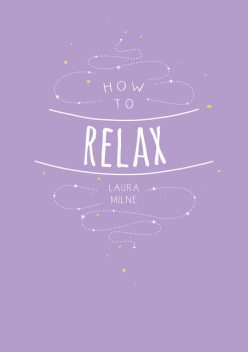 How to Relax, Laura Milne