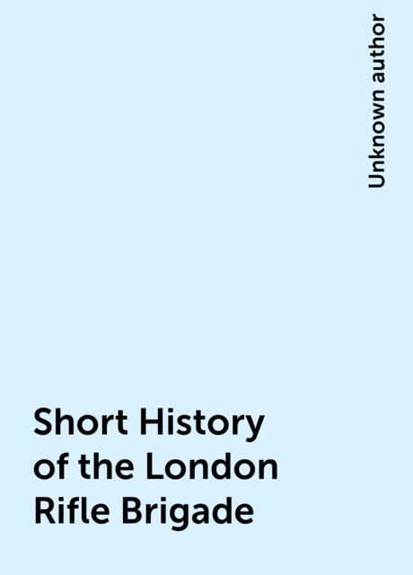 Short History of the London Rifle Brigade, 