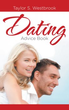Dating Advice Book, Taylor S.Westbrook