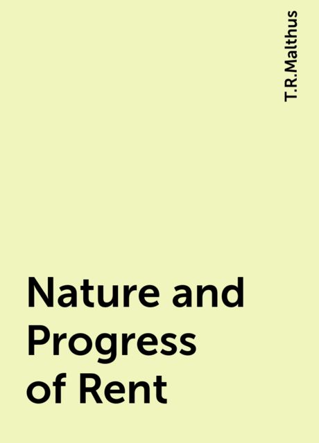 Nature and Progress of Rent, T.R.Malthus