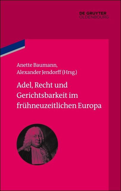 Adel, Recht und Gerichtsbarkeit im frühneuzeitlichen Europa, Alexander Jendorff, Anette Baumann