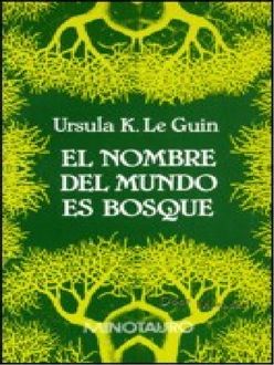 El Nombre Del Mundo Es Bosque, Ursula Le Guin