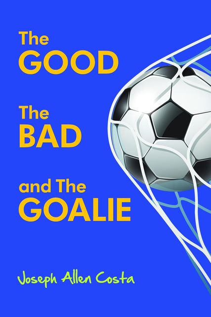 The Good The Bad and The Goalie, Joseph Allen Costa