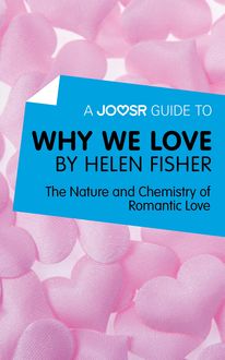 A Joosr Guide to… Why We Love by Helen Fisher, Joosr