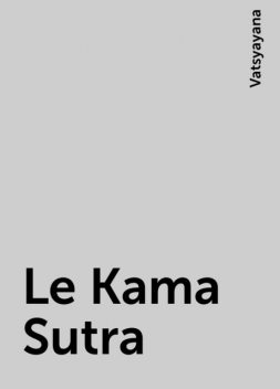 Le Kama Sutra, Vatsyayana