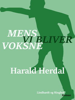 Mens vi bliver voksne – 2. bind i serien «Den første verden», Harald Herdal