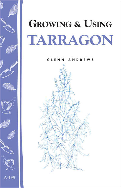 Growing & Using Tarragon, Glenn Andrews
