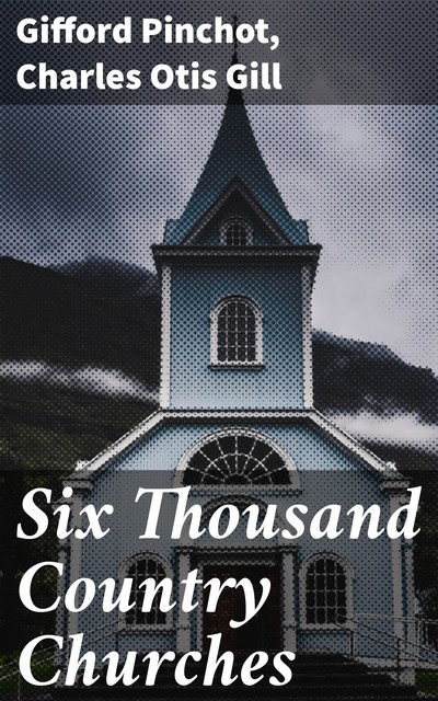 Six Thousand Country Churches, Gifford Pinchot, Charles Otis Gill