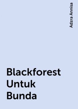 Blackforest Untuk Bunda, Adzra Annisa