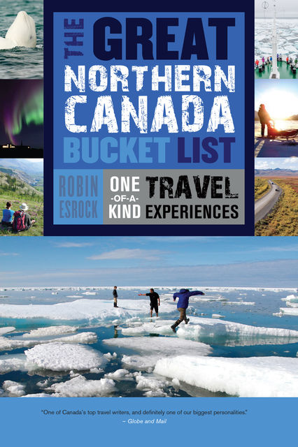 The Great Northern Canada Bucket List, Robin Esrock