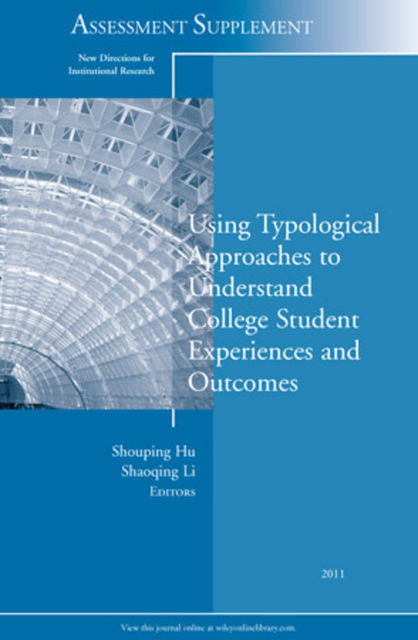 Using Typological Approaches to Understand College Student Experiences and Outcomes, Shouping Hu