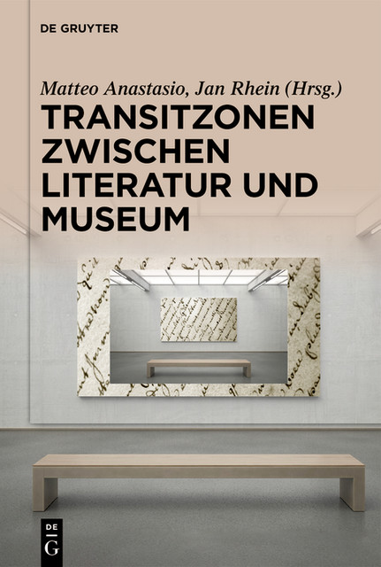 Transitzonen zwischen Literatur und Museum, Jan Rhein, Matteo Anastasio