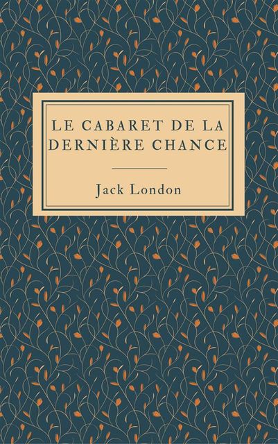 Le cabaret de la Dernière Chance, Jack London