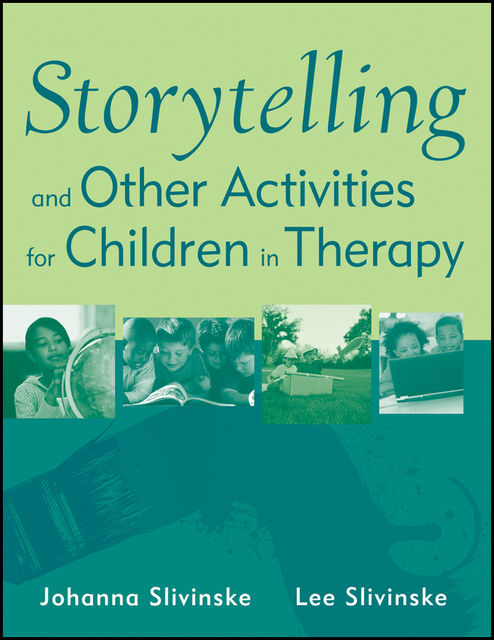 Storytelling and Other Activities for Children in Therapy, Johanna Slivinske, Lee Slivinske