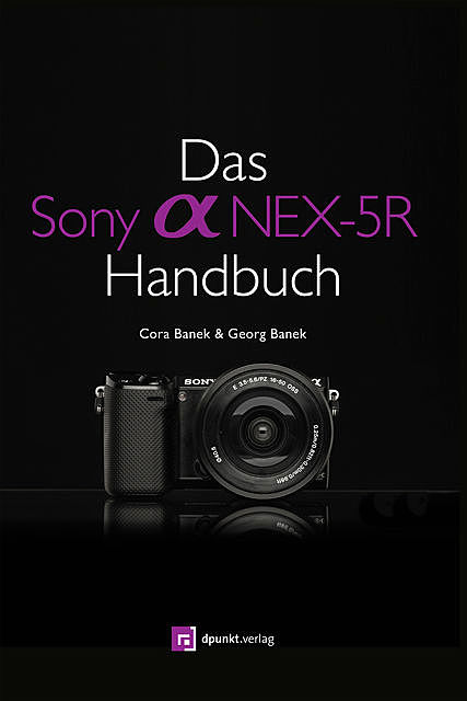 Das Sony Alpha NEX-5R Handbuch, Cora Banek, Georg Banek
